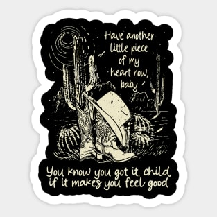 Have Another Little Piece Of My Heart Now, Baby You Know You Got It, Child, If It Makes You Feel Good Cowgirl Boot Hat Sticker